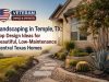 Landscaping in Temple TX Top Design Ideas for Beautiful Low Maintenance Central Texas Homes